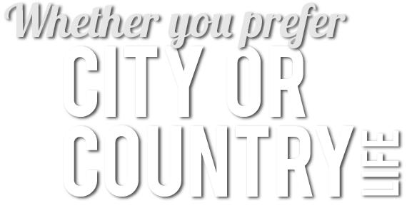Whether you prefer city or country life