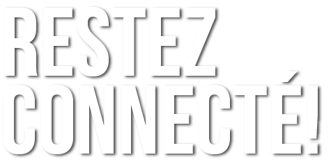 RESTEZ CONNECTÉ!